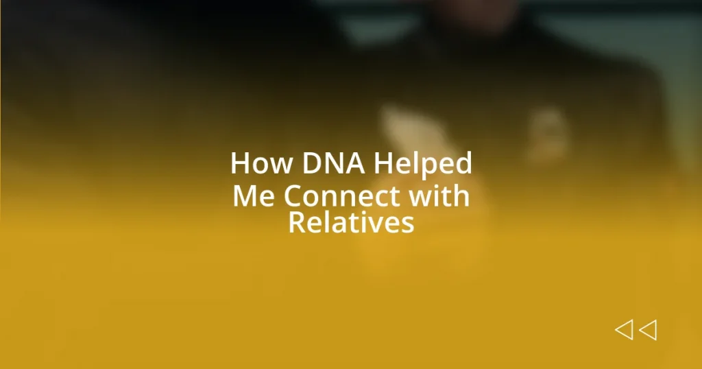 How DNA Helped Me Connect with Relatives