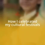 How I celebrated my cultural festivals