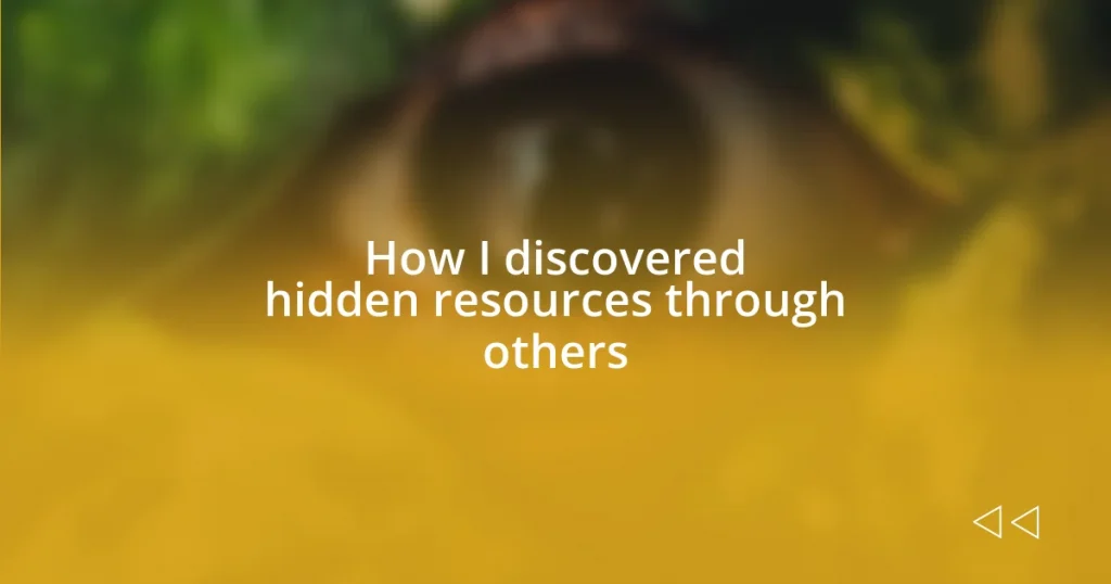 How I discovered hidden resources through others