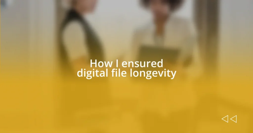 How I ensured digital file longevity