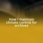 How I maintain climate control for archives