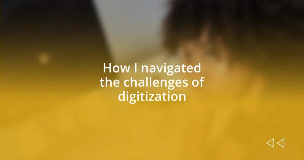 How I navigated the challenges of digitization