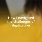 How I navigated the challenges of digitization