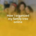 How I organized my family tree online