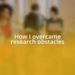 How I overcame research obstacles