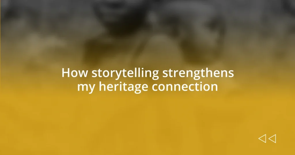 How storytelling strengthens my heritage connection