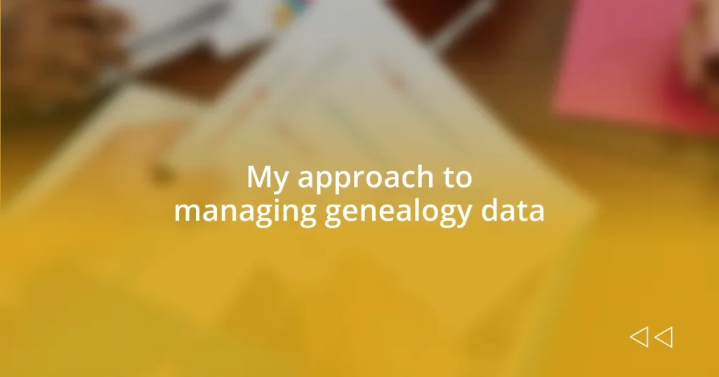 My approach to managing genealogy data