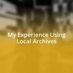 My Experience Using Local Archives