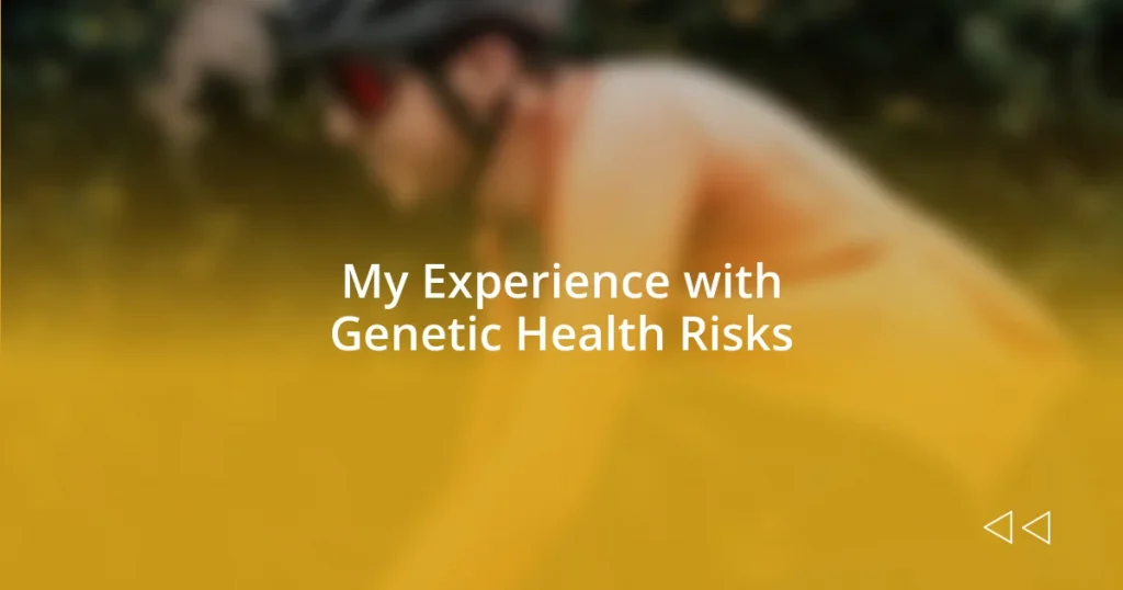 My Experience with Genetic Health Risks