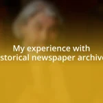 My experience with historical newspaper archives