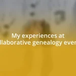 My experiences at collaborative genealogy events