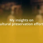 My insights on cultural preservation efforts