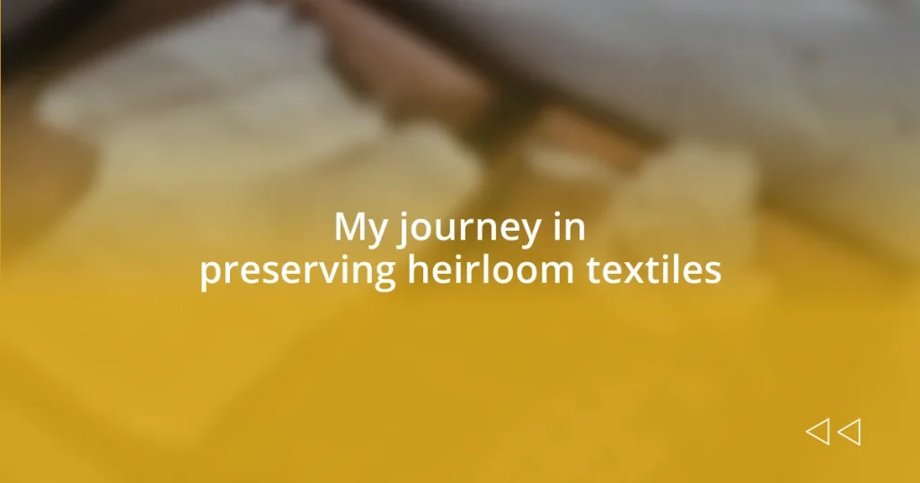 My journey in preserving heirloom textiles