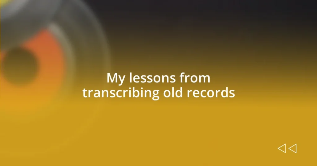 My lessons from transcribing old records