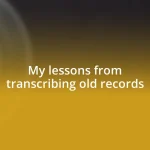 My lessons from transcribing old records