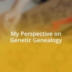 My Perspective on Genetic Genealogy