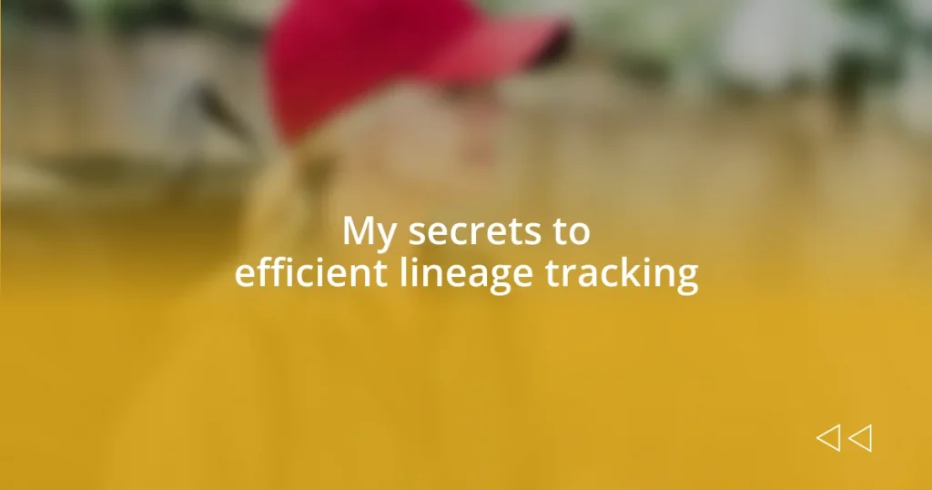 My secrets to efficient lineage tracking