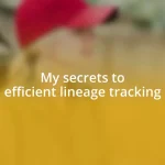 My secrets to efficient lineage tracking