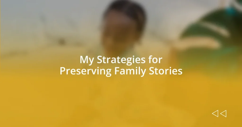 My Strategies for Preserving Family Stories