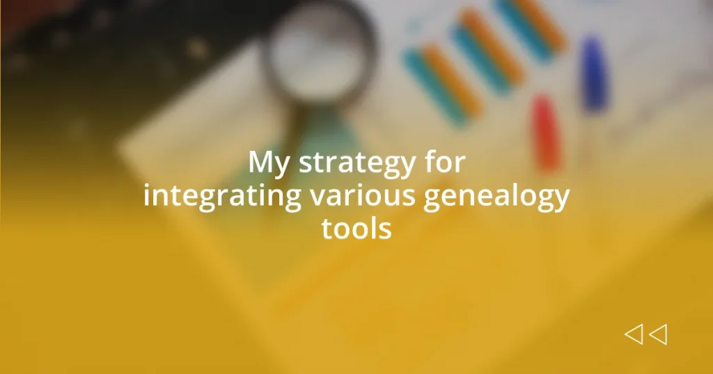 My strategy for integrating various genealogy tools