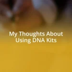 My Thoughts About Using DNA Kits