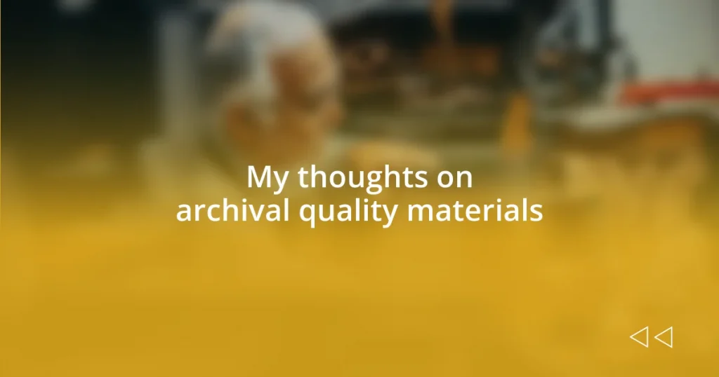 My thoughts on archival quality materials