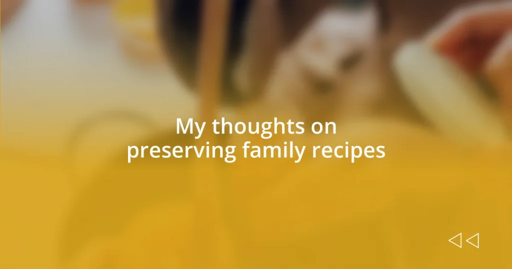 My thoughts on preserving family recipes