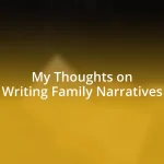 My Thoughts on Writing Family Narratives