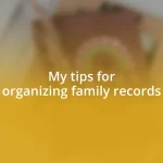 My tips for organizing family records