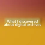 What I discovered about digital archives