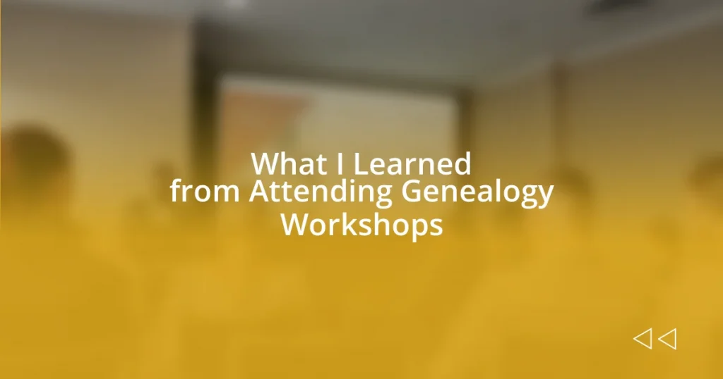 What I Learned from Attending Genealogy Workshops