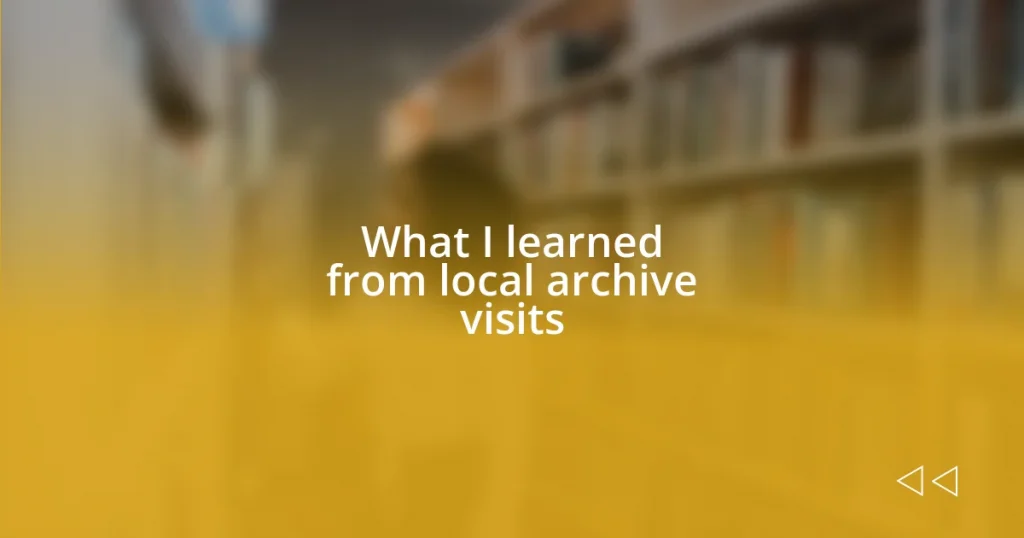 What I learned from local archive visits