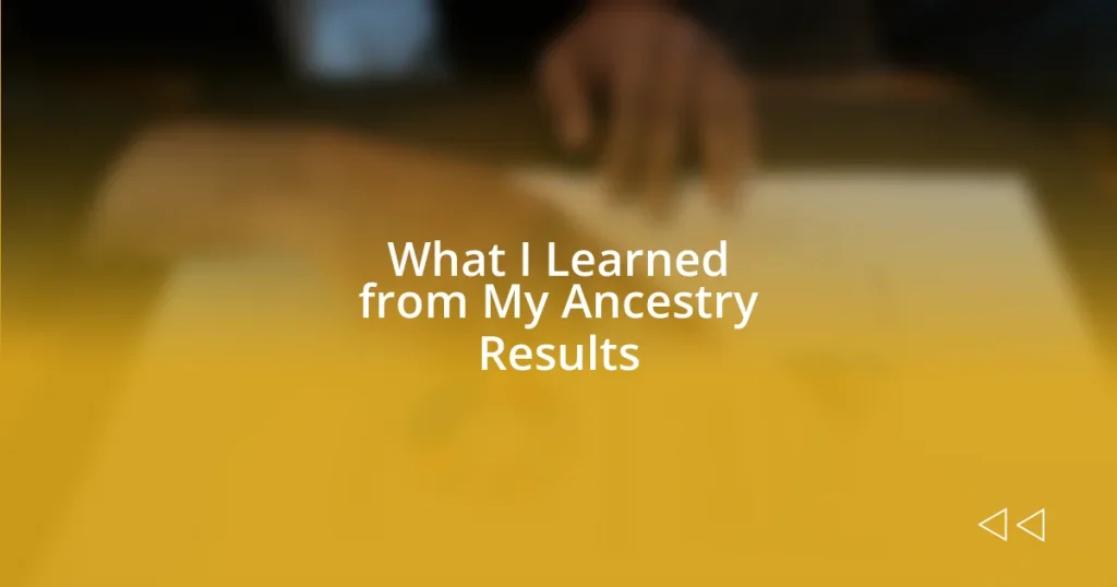 What I Learned from My Ancestry Results