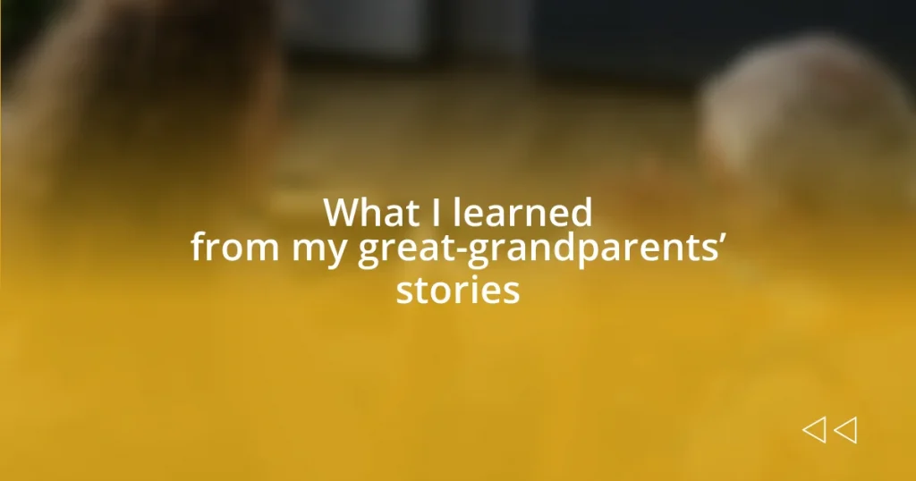 What I learned from my great-grandparents’ stories