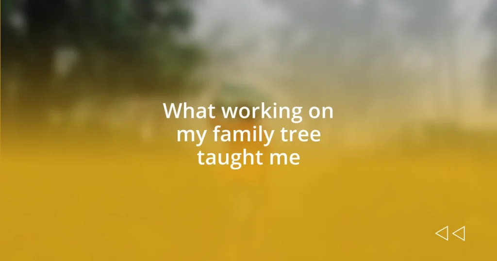 What working on my family tree taught me