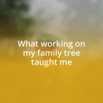 What working on my family tree taught me