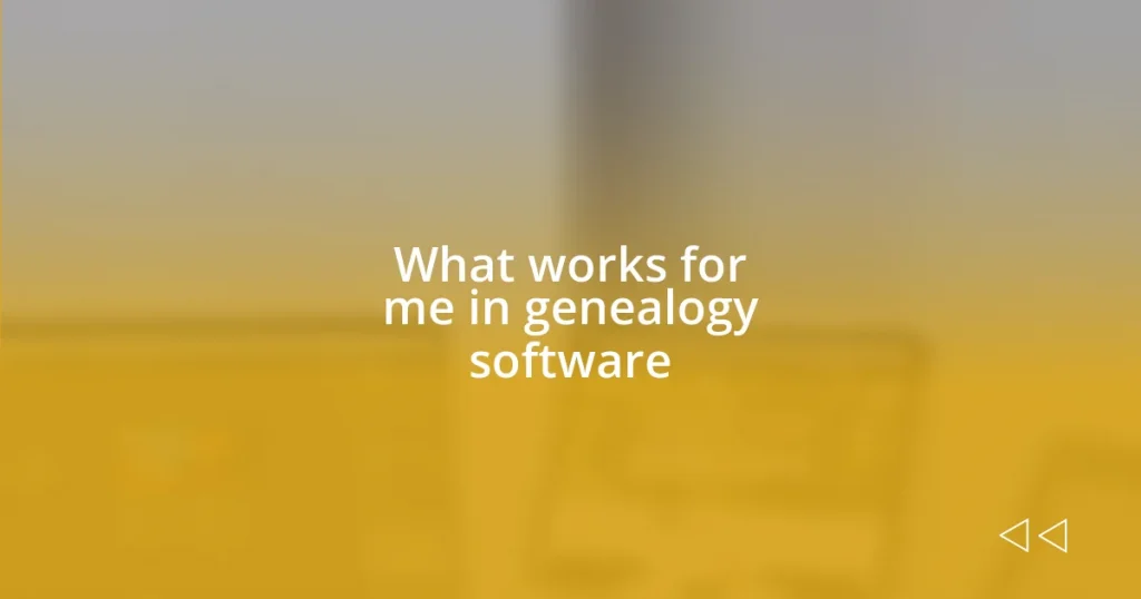 What works for me in genealogy software