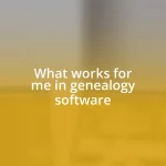 What works for me in genealogy software