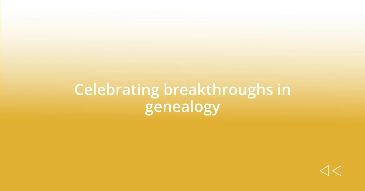 Celebrating breakthroughs in genealogy