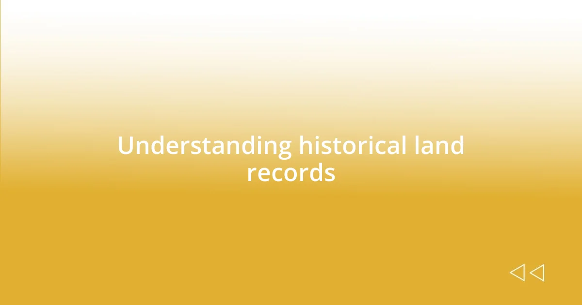 Understanding historical land records