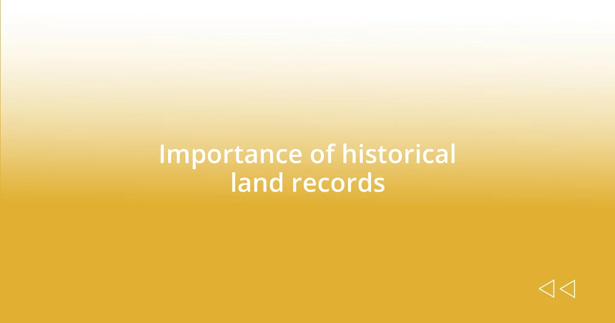 Importance of historical land records