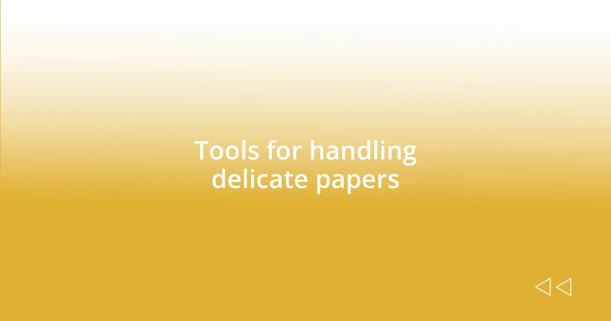 Tools for handling delicate papers