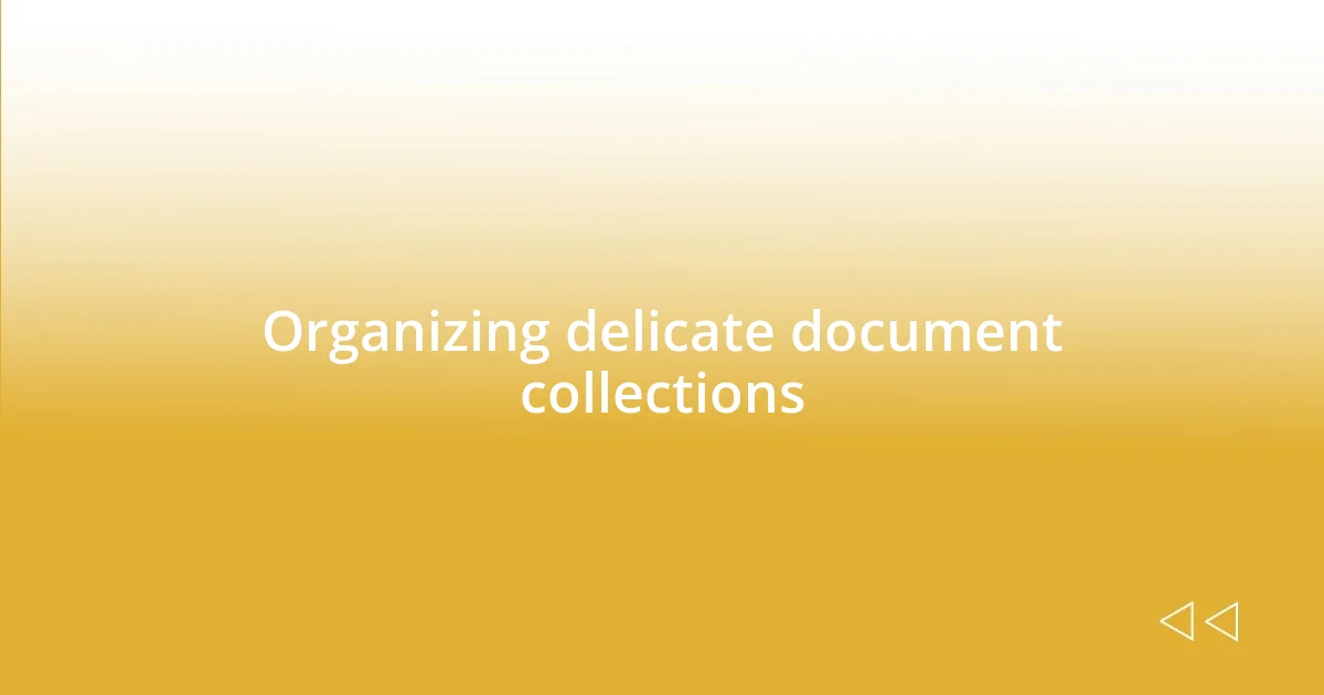 Organizing delicate document collections