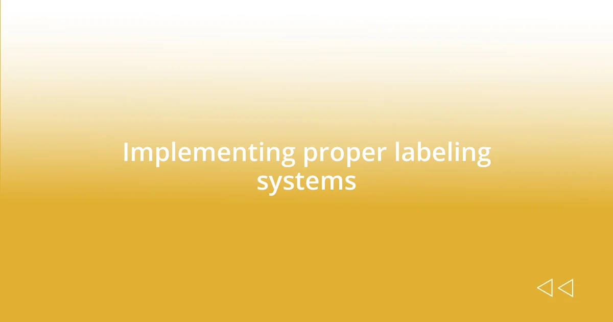 Implementing proper labeling systems