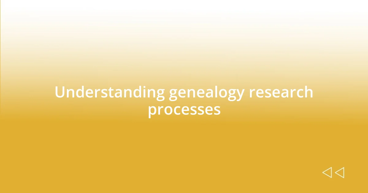 Understanding genealogy research processes