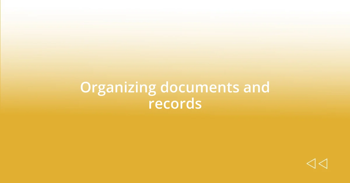 Organizing documents and records