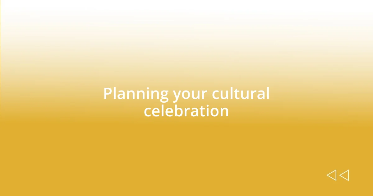 Planning your cultural celebration