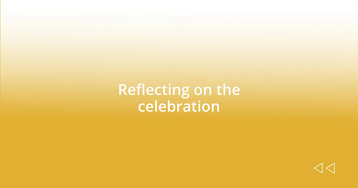 Reflecting on the celebration