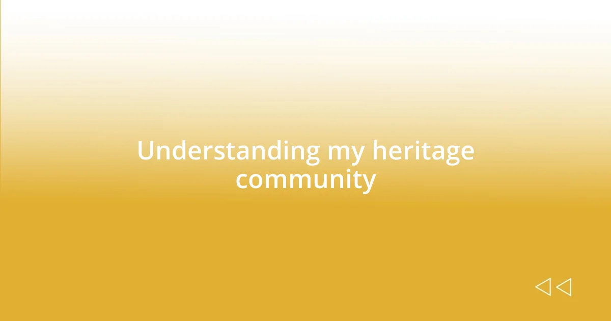 Understanding my heritage community