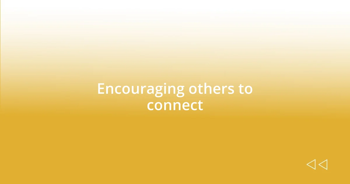 Encouraging others to connect